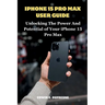 iphone 15 Pro Max User Guide: Unlocking the Power and Potential of Your iPhone 15 Pro Max