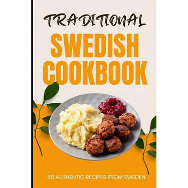 Traditional Swedish Cookbook: 50 Authentic Recipes from Sweden