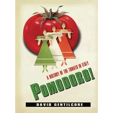 Pomodoro!: A History of the Tomato in Italy