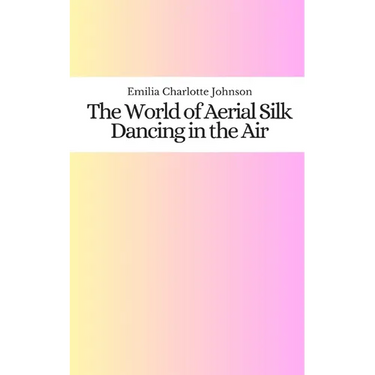 The World of Aerial Silk: Dancing in the Air