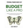 Budget Like A Pro: Manage Your Money, Pay Off Your Debts, And Walk The Road Of Financial Independence - Personal Finance Made Easy