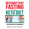 Intermittent Fasting & Keto Diet: The Rapid Weight Loss Combination