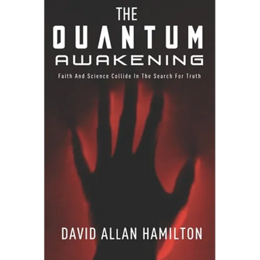 The Quantum Awakening: Faith and Science Collide in the Search For Truth