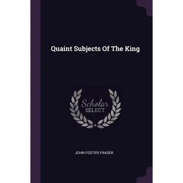 Quaint Subjects Of The King