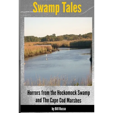 Swamp Tales: Horrors from the Hockomock Swamp and the Cape Cod Marshes