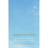 Radical Relaxation: Releasing the Stress You Were Never Meant to Carry