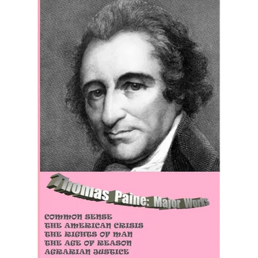 Thomas Paine. Major Works: Common Sense / The American Crisis / The Rights Of Man / The Age Of Reason / Agrarian Justice
