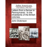 Letters from a Farmer in Pennsylvania: To the Inhabitants of the British Colonies.
