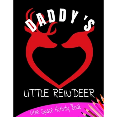 Daddy's Little Reindeer Little Space Activity Book: Age Play Christmas Coloring, Crossword, Maze and Games Book