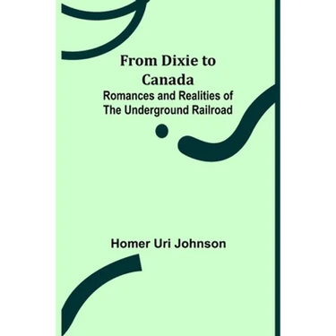 From Dixie to Canada: Romances and Realities of the Underground Railroad