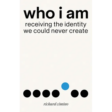 Who I Am: Receiving the Identity We Could Never Create