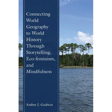 Connecting World Geography to World History Through Storytelling, Eco-feminism, and Mindfulness