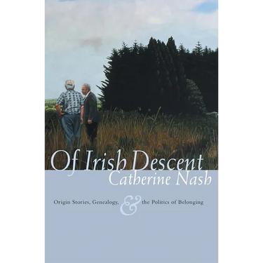 Of Irish Descent: Origin Stories, Genealogy, & the Politics of Belonging