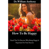 How To Be Happy: Read This To Discover Why Being Happy Is Important For Your Success