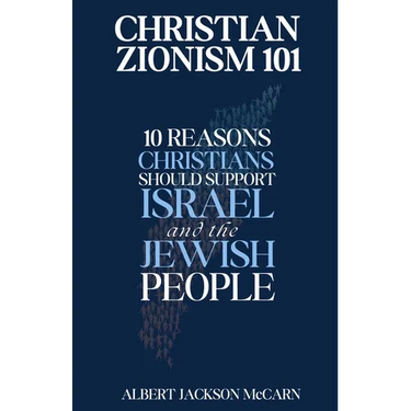 Christian Zionism 101: Ten Reasons Christians Should Support Israel and the Jewish People
