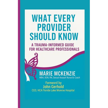 What Every Provider Should Know: A Trauma -Informed Guide for Healthcare Professionals