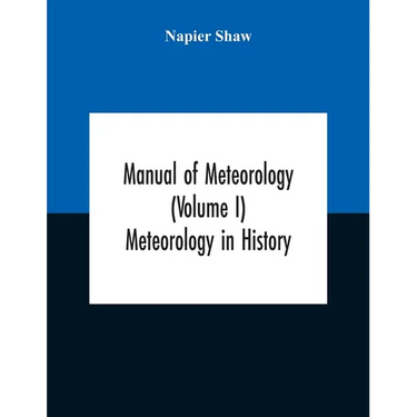 Manual Of Meteorology (Volume I) Meteorology In History