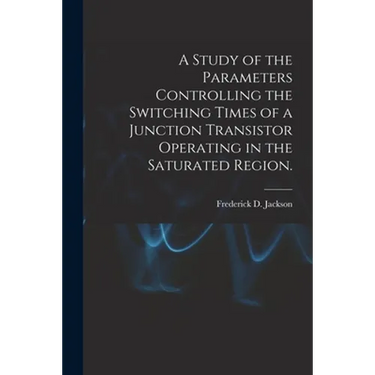 A Study of the Parameters Controlling the Switching Times of a Junction Transistor Operating in the Saturated Region.