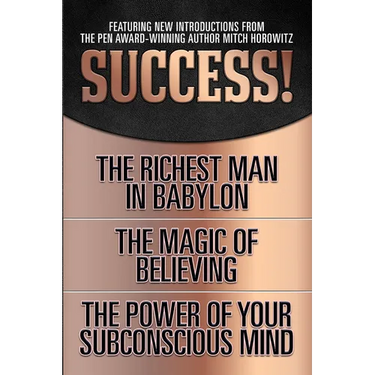 Success! (Original Classic Edition): The Richest Man in Babylon; The Magic of Believing; The Power of Your Subconscious Mind
