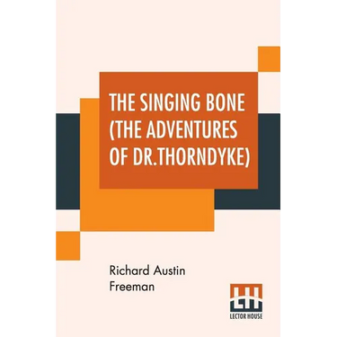 The Singing Bone (The Adventures Of Dr.Thorndyke)
