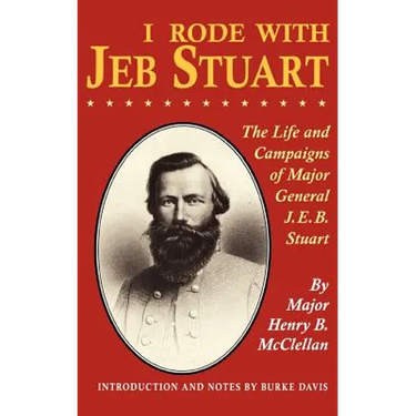 I Rode with Jeb Stuart: The Life and Campaigns of Major General J. E. B. Stuart