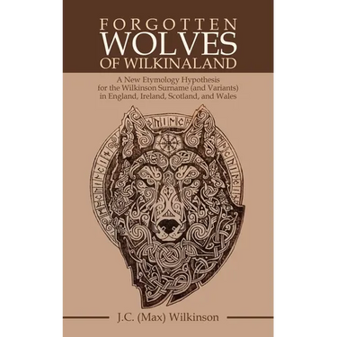 Forgotten Wolves of Wilkinaland: A New Etymology Hypothesis for the Wilkinson Surname (and Variants) in England, Ireland, Scotland, and Wales
