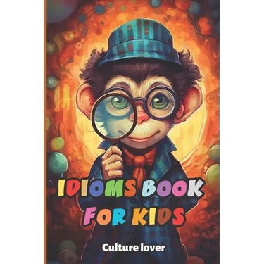 Idioms Book for Kids: Discover the Language's Hidden Gems