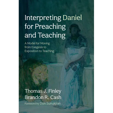Interpreting Daniel for Preaching and Teaching: A Model for Moving from Exegesis to Exposition to Teaching