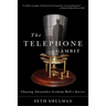 Telephone Gambit: Chasing Alexander Graham Bell's Secret