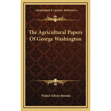 The Agricultural Papers Of George Washington