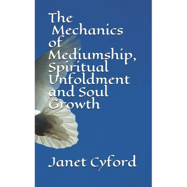 The Mechanics of Mediumship, Spiritual Unfoldment and Soul Growth