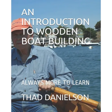 An Introduction to Wooden Boat Building: Always More to Learn