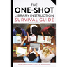 The One-Shot Library Instruction Survival Guide, Second Edition