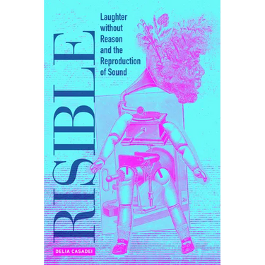 Risible: Laughter Without Reason and the Reproduction of Sound