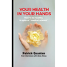 Your Health in Your Hands: How to be healthy in spite of "medical science"