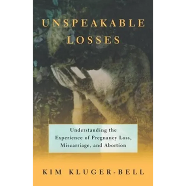 Unspeakable Losses: Understanding the Experience of Pregnancy Loss, Miscarriage