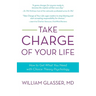 Take Charge of Your Life: How to Get What You Need with Choice-Theory Psychology
