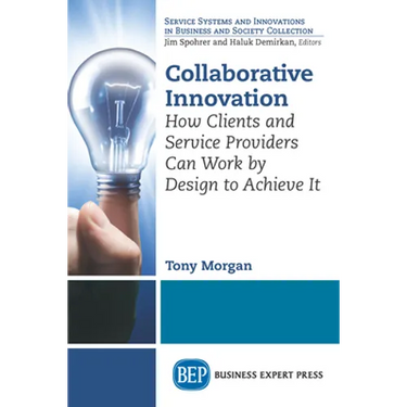 Collaborative Innovation: How Clients and Service Providers Can Work By Design to Achieve It