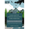 Karl Barth's Church Dogmatics for Everyone, Volume 1---The Doctrine of the Word of God: A Step-By-Step Guide for Beginners and Pros