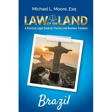 Law of the Land - Brazil: A Practical Legal Guide for Tourists and Business Travelers