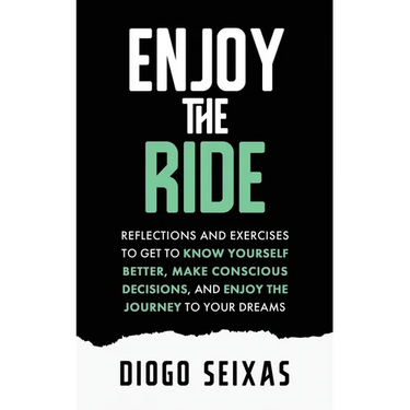 Enjoy the Ride: Reflections and exercises to get to know yourself better, make conscious decisions, and enjoy the journey to your dreams.