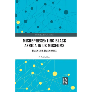 Misrepresenting Black Africa in U.S. Museums: Black Skin, Black Masks