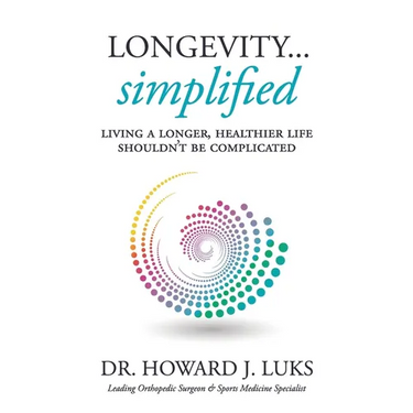 Longevity...Simplified: Living A Longer, Healthier Life Shouldn't Be Complicated