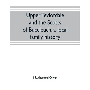 Upper Teviotdale and the Scotts of Buccleuch, a local family history