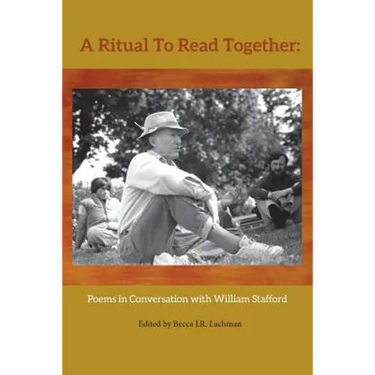 A Ritual to Read Together: Poems in Conversation with William Stafford