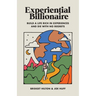 Experiential Billionaire: Build a Life Rich in Experiences and Die With No Regrets