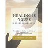 Healing Is Yours Workbook & Journal: Freely Receive Your Healing Based on Jesus' Finished Work