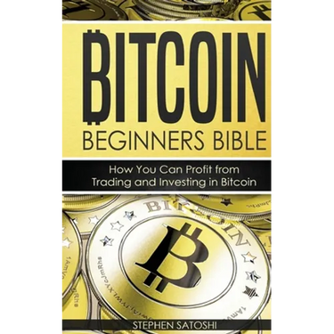 Bitcoin Beginners Bible: How You Can Profit from Trading and Investing in Bitcoin