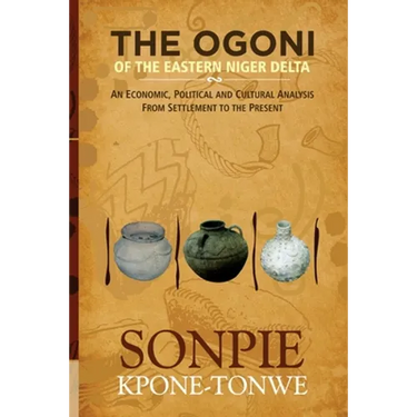 The Ogoni of the Eastern Niger Delta: An Economic, Political and Cultural Analysis from Settlement to the Present