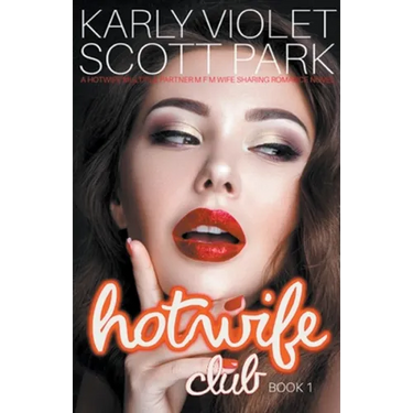 Hotwife Club - A Hotwife Multiple Partner M F M Wife Sharing Romance Novel